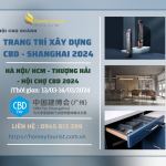 CBD SHANGHAI 2024 – Hội chợ trang trí xây dựng tại Thượng Hải (CHINA INTERNATIONAL BUILDING DECORATION)