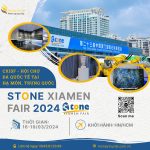 Stone Xiamen Fair 2024 – Hội chợ Đá quốc tế Hạ Môn, Trung Quốc