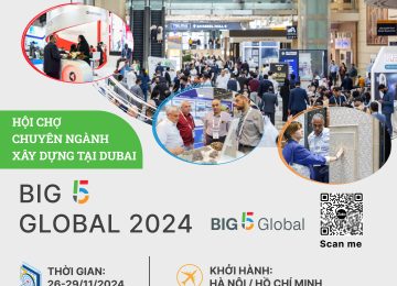BIG 5 GLOBAL 2024 – Hội chợ chuyên ngành Xây dựng tại Dubai