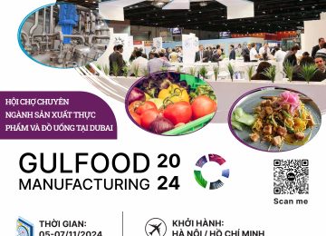Gulfood Manufacturing 2024 – Hội chợ chuyên ngành Sản xuất Thực phẩm và Đồ uống tại Dubai