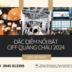 Những điểm nổi bật của hội chợ CIFF Quảng Châu 2024