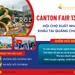 Hội chợ Canton Fair 137 – Hà Nội – Nam Ninh – Quảng Châu, Trung Quốc tháng 04 năm 2025 ( Đường bộ)