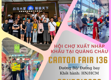 Hội chợ Canton Fair 136 – Hà Nội – Quảng Châu, Trung Quốc tháng 10 năm 2024 ( Đường bay)