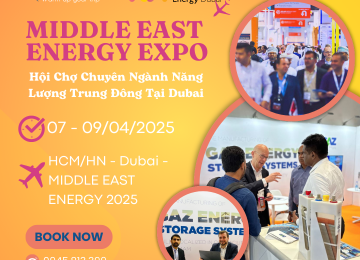 MIDDLE EAST ENERGY 2025: HỘI CHỢ CHUYÊN NGÀNH NĂNG LƯỢNG TRUNG ĐÔNG TẠI DUBAI