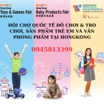 HỘI CHỢ QUỐC TẾ ĐỒ CHƠI & TRÒ CHƠI, SẢN PHẨM TRẺ EM VÀ VĂN PHÒNG PHẨM TẠI HONGKONG 2025