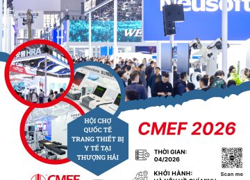CMEF 2026 – HỘI CHỢ CHUYÊN NGÀNH: CÔNG NGHIỆP SẢN XUẤT VÀ THIẾT BỊ Y TẾ KHU VỰC CHÂU Á – THÁI BÌNH DƯƠNG