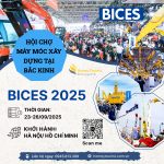 BICES 2025 – Hội chợ Chuyên ngành Máy móc Xây dựng, Máy khai khoáng và Xe vận tải tại Bắc Kinh, Trung Quốc