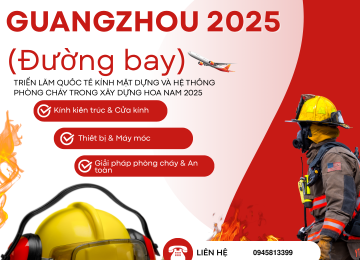 Hội chợ Quốc tế Kính mặt dựng và Hệ thống phòng cháy trong xây dung Hoa Nam 2025 tại Quảng Châu, Trung Quốc (Đường Bay)
