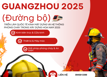 Hội chợ Quốc tế Kính mặt dựng và Hệ thống phòng cháy trong xây dung Hoa Nam 2025 tại Quảng Châu, Trung Quốc (Đường bộ)