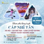 HÀ NÔI – CÁP NHĨ TÂN – LÀNG TUYẾT HƯƠNG – TRƯỜNG XUÂN (6N5Đ)