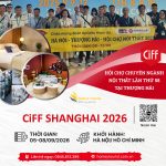 CIFF SHANGHAI 2026 – HỘI CHỢ CHUYÊN NGÀNH NỘI THẤT TẠI THƯỢNG HẢI