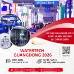 WATERTECH GUANGDONG 2026 – HỘI CHỢ NGÀNH CÔNG NGHỆ XỬ LÝ NƯỚC VÀ MÔI TRƯỜNG TẠI QUẢNG CHÂU