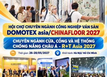 (2 in 1) HỘI CHỢ CỬA, CỔNG & HỆ THỐNG CHỐNG NẮNG R+T ASIA VÀ HỘI CHỢ VÁN SÀN GỖ DOMOTEX ASIA/CHINAFLOOR 2027 TẠI THƯỢNG HẢI