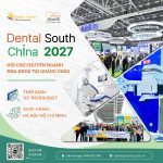 DENTAL SOUTH CHINA 2027 – HỘI CHỢ CHUYÊN NGÀNH NHA KHOA QUỐC TẾ TẠI QUẢNG CHÂU