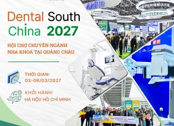 DENTAL SOUTH CHINA 2027 – HỘI CHỢ CHUYÊN NGÀNH NHA KHOA QUỐC TẾ TẠI QUẢNG CHÂU