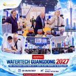 WATERTECH GUANGDONG 2027 – HỘI CHỢ NGÀNH CÔNG NGHỆ XỬ LÝ NƯỚC VÀ MÔI TRƯỜNG TẠI QUẢNG CHÂU