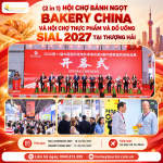 (2 in 1) HỘI CHỢ BÁNH NGỌT BAKERY CHINA VÀ HỘI CHỢ THỰC PHẨM VÀ ĐỒ UỐNG SIAL 2027 TẠI THƯỢNG HẢI