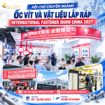 INTERNATIONAL FASTENER SHOW CHINA 2027 – HỘI CHỢ CHUYÊN NGÀNH ỐC VÍT VÀ VẬT LIỆU LẮP RÁP