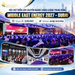 MIDDLE EAST ENERGY 2027 – DUBAI: MỘT CHUYẾN ĐI, TIẾP CẬN CẢ HỆ SINH THÁI ĐIỆN – NĂNG LƯỢNG QUỐC TẾ